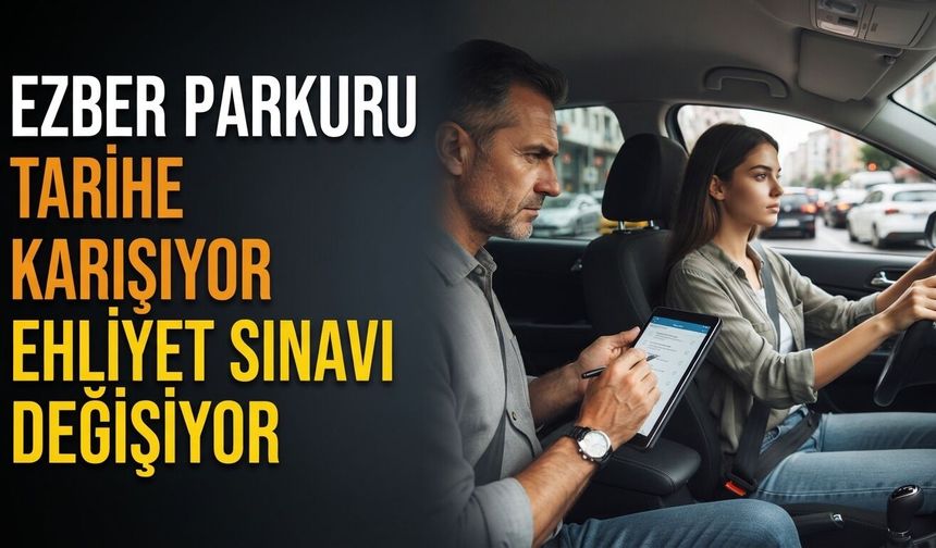 Ezber Parkuru Tarihe Karışıyor Ehliyet Sınavı Değişiyor