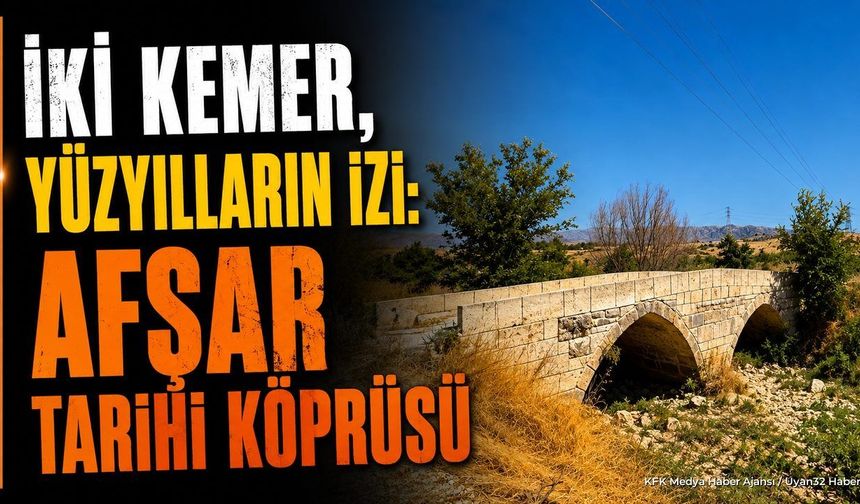 Gelendost'un Tarihi Mirası: Afşar Tarihi Köprüsü