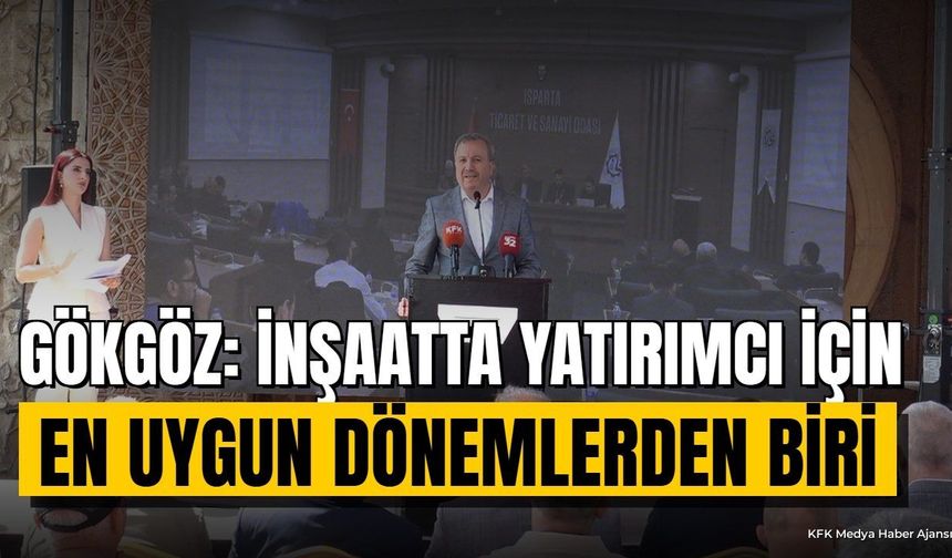Gökgöz: İnşaatta Yatırımcı İçin En Uygun Dönemlerden Biri
