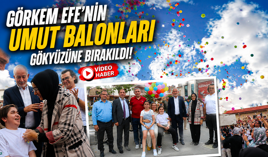 Görkem Efe’nin Umut Balonları Gökyüzüne Bırakıldı
