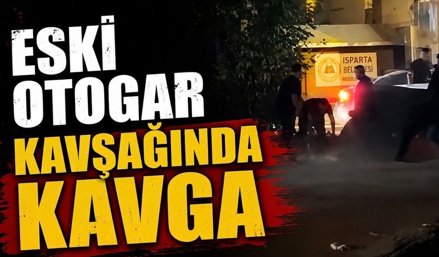 Isparta’da Eski Otogar Kavşağı’nda Kavga