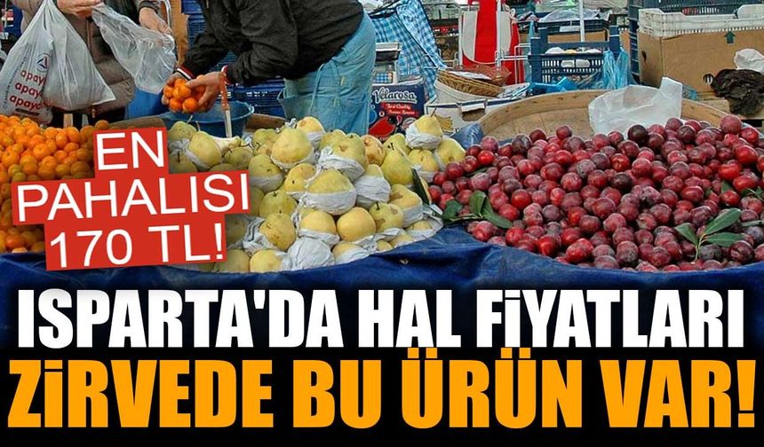 Isparta Halinde En Pahalı ve En Ucuz Ürünler Belli Oldu