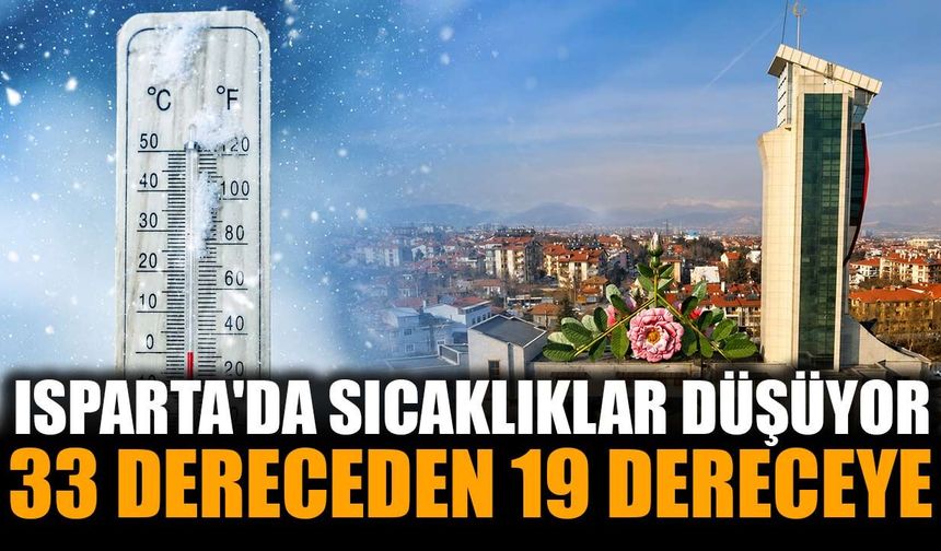 Isparta'da sıcaklıklar 14 derece birden düşecek
