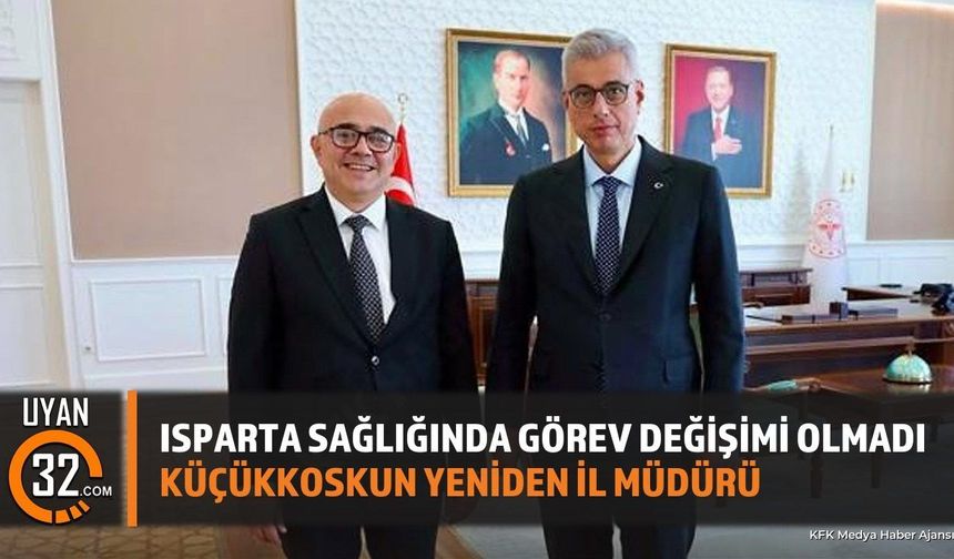 Isparta İl Sağlık Müdürü Mustafa Serhat Küçükkoskun Yeniden Atandı