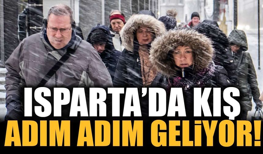 Isparta’da Kış Adım Adım Geliyor! Sıcaklıklar 17 Dereceye Kadar Düşecek