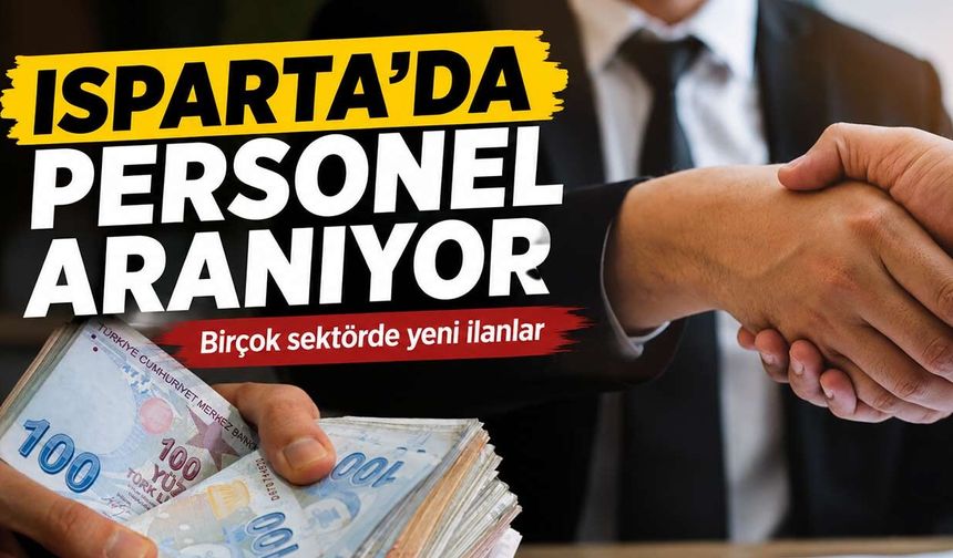 Isparta'da İş Piyasası Hareketlendi! Farklı Mesleklerde Personel Aranıyor