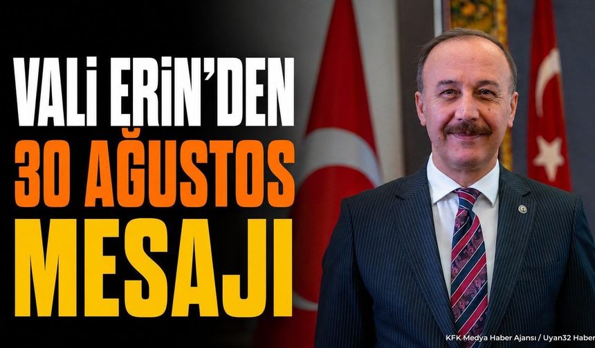 Isparta Valisi Abdullah Erin'den 30 Ağustos Zafer Bayramı Mesajı