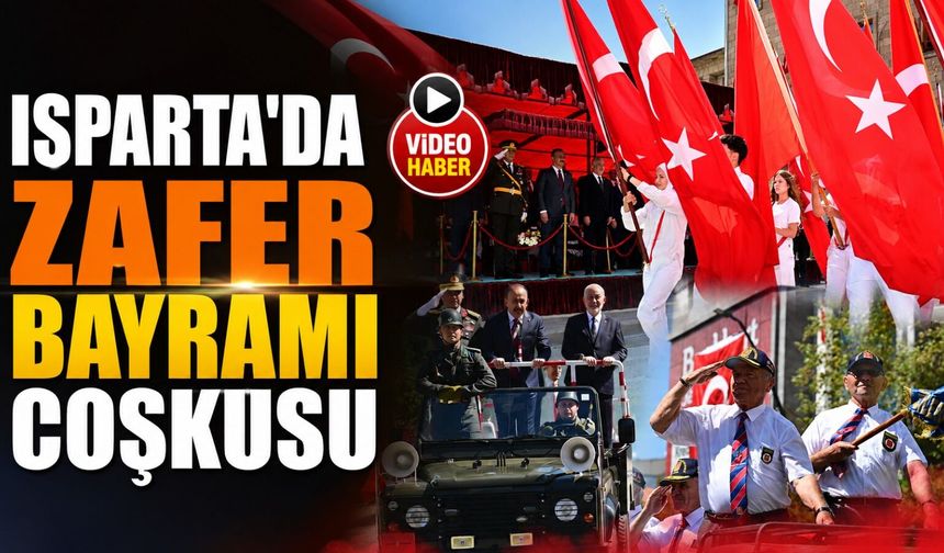 Isparta'yı 30 Ağustos Zafer Bayramı Coşkusu Sardı