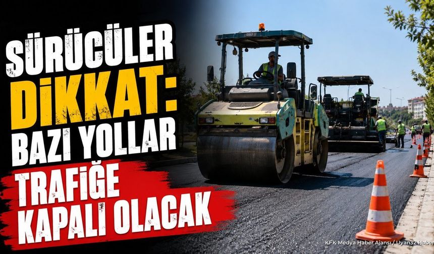 Isparta'da Asfalt Çalışması: O Yollar Trafiğe Kapatılıyor