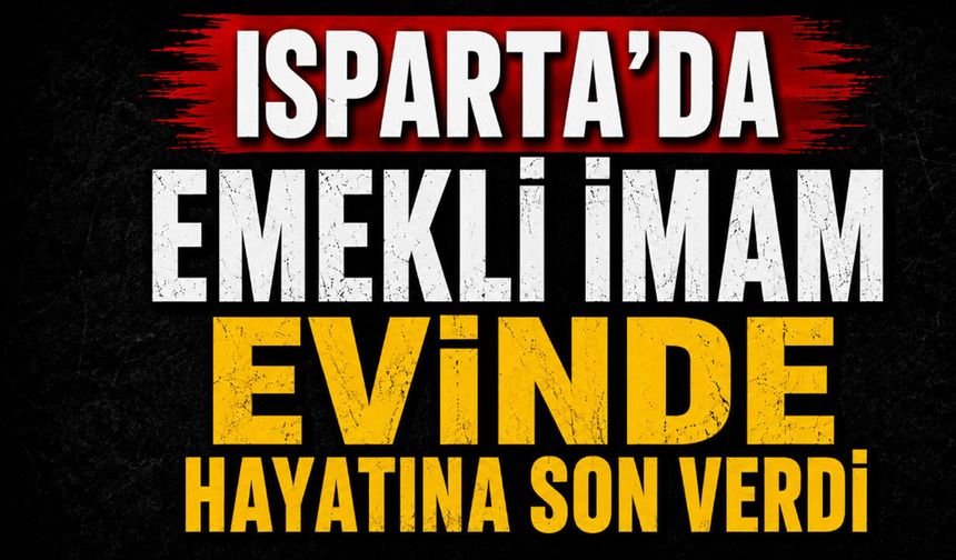 Isparta’da İmam Evinde Hayatına Son Verdi