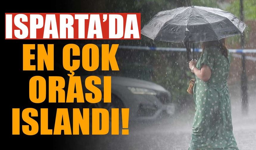 Isparta'da en çok yağış alan yerler belli oldu