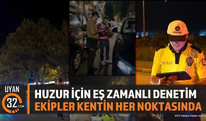 Isparta'da Eş Zamanlı Huzur Güven Uygulaması Yapıldı