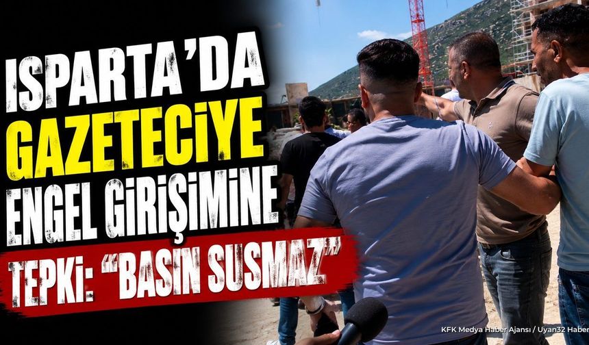 Isparta'da Gazeteciye Engelleme Girişimine Sert Tepki