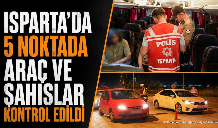 Isparta'da Geniş Kapsamlı Huzur Denetimi Yapıldı