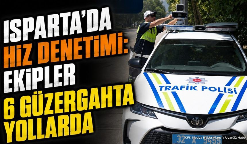 Isparta'da Hız Denetimi: Bu Yollarda Radar Olacak
