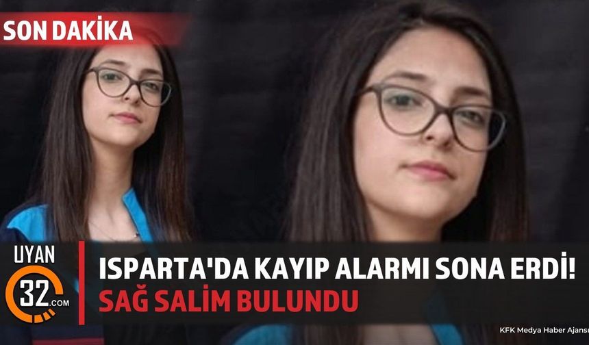 Isparta'da Kayıp Alarmı Sona Erdi! Sağ Salim Bulundu