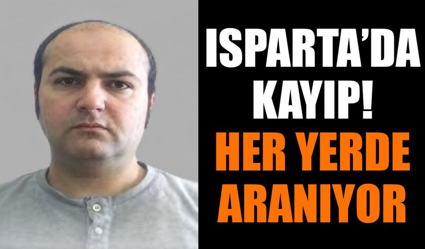 Isparta'da Kayıp Alarmı: 45 Yaşındaki Murat Acar Aranıyor