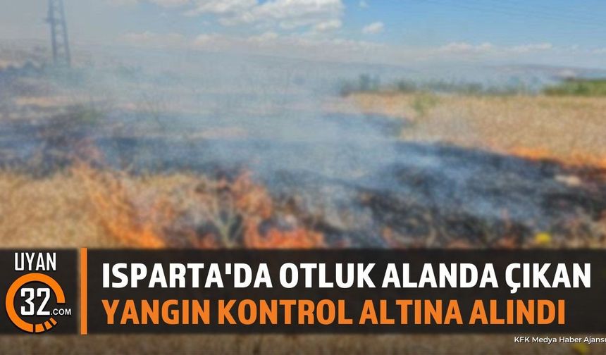Isparta'da Otluk Alan Yangını Kontrol Altında