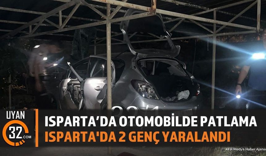 Isparta'da Otomobilde Patlama: 2 Genç Hastaneye Kaldırıldı