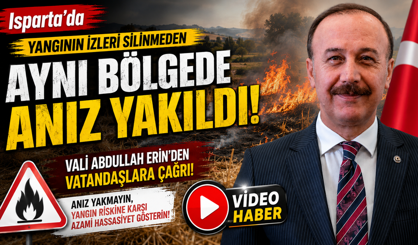 Isparta’da Yangının İzleri Silinmeden Aynı Bölgede Anız Yakıldı