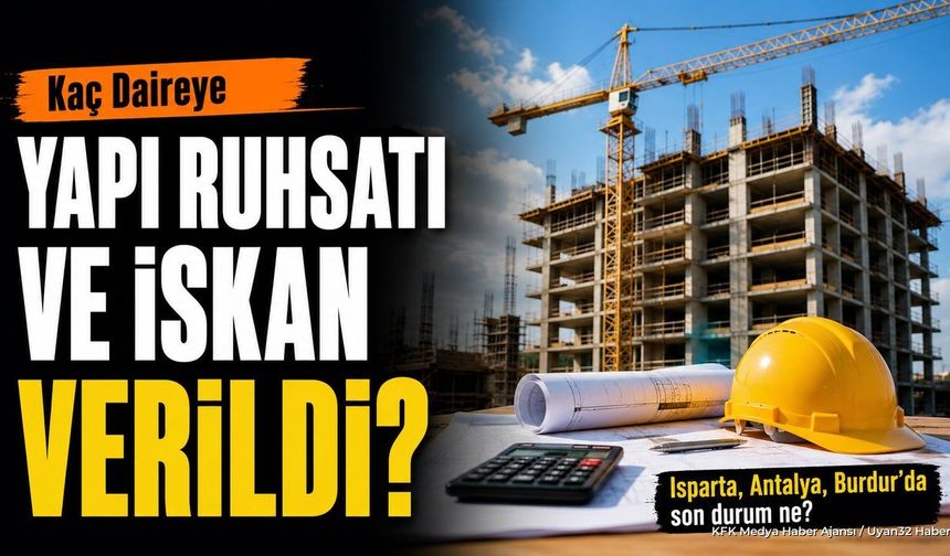 Isparta'da Yapı Ruhsatı ve İskan İstatistikleri Açıklandı