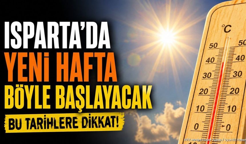 Isparta'da Yeni Haftada Sıcaklıklar Artacak mı? İşte 5 Günlük Hava Durumu