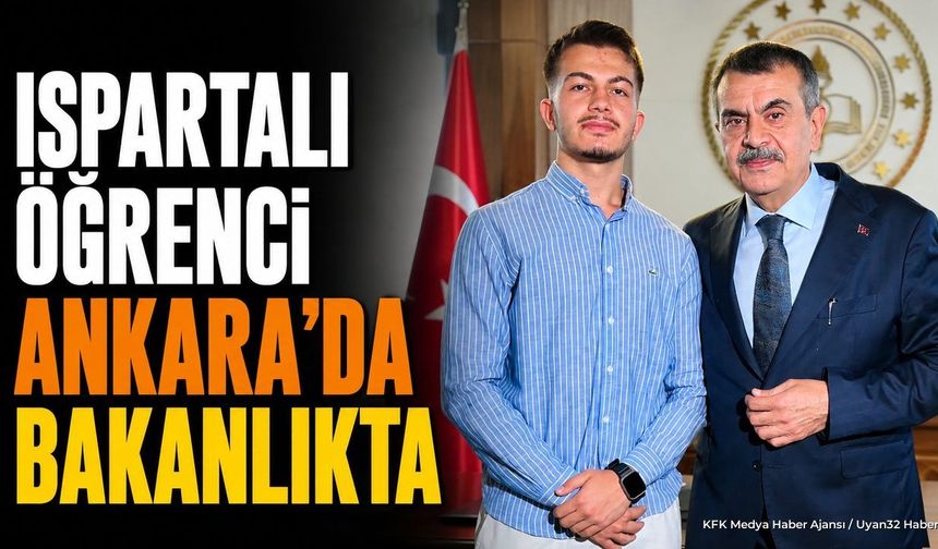 Ispartalı Öğrenci Yiğithan Kıyak Ankara'da Bakanla Buluştu