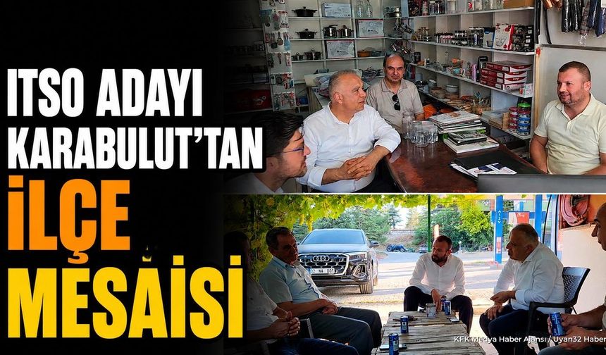 ITSO Başkan Adayı Karabulut'tan Senirkent ve Uluborlu Ziyareti