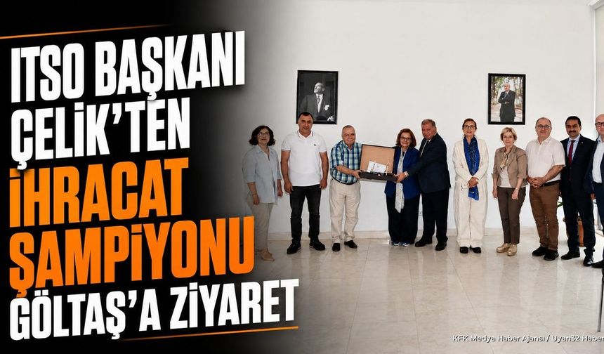 ITSO Başkanı Metin Çelik'ten Göltaş'a Tebrik Ziyareti
