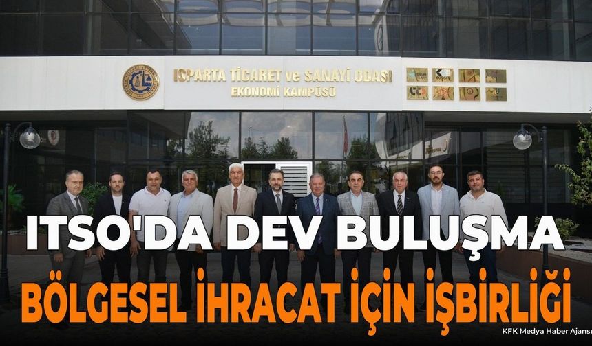 ITSO ve BAİB'den Bölgesel İhracat Hamlesi: Dev İş Birliği