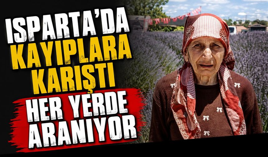 Isparta'da kayıplara karıştı her yerde aranıyor