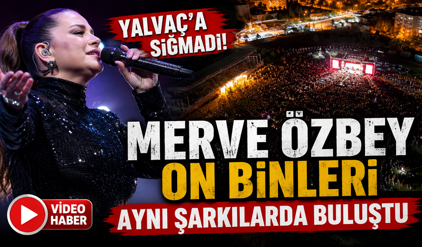 Merve Özbey Yalvaç’a Sığmadı! On Binler Aynı Şarkılarda Buluştu
