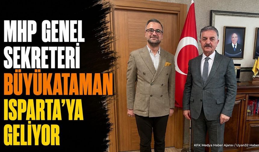 MHP Genel Sekreteri İsmet Büyükataman Isparta'ya Geliyor