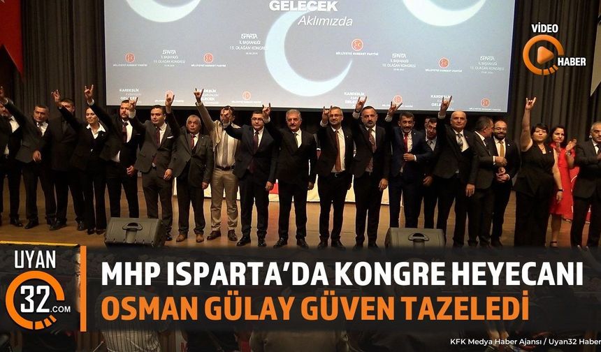 MHP Isparta İl Kongresi Yapıldı: Osman Gülay Güven Tazeledi
