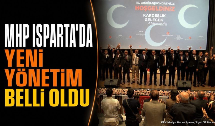 MHP Isparta'da Osman Gülay Başkanlığında Yeni Yönetim Belli Oldu