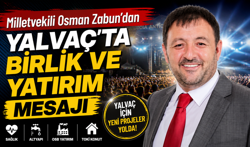 Milletvekili Zabun’dan Yalvaç’ta Yatırım Mesajı