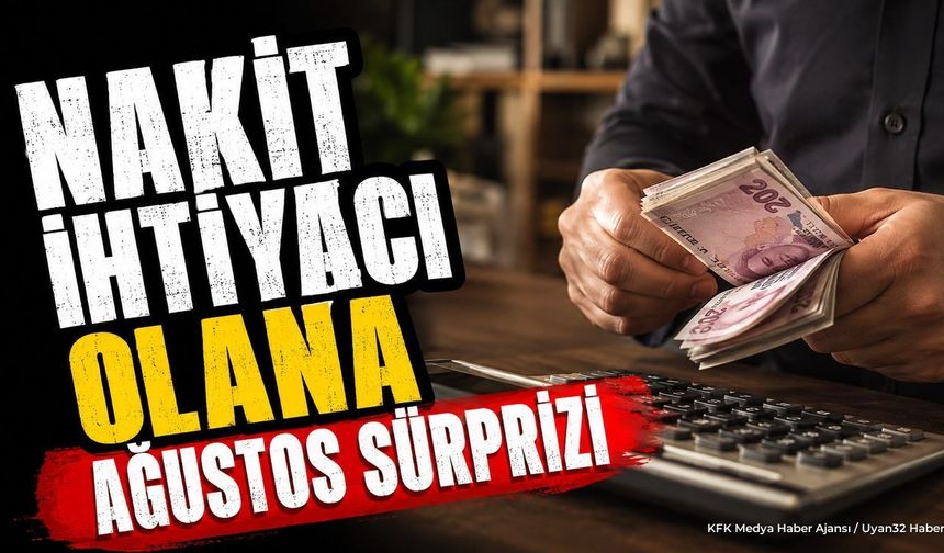 Nakit İhtiyacı Olana Ağustos Sürprizi