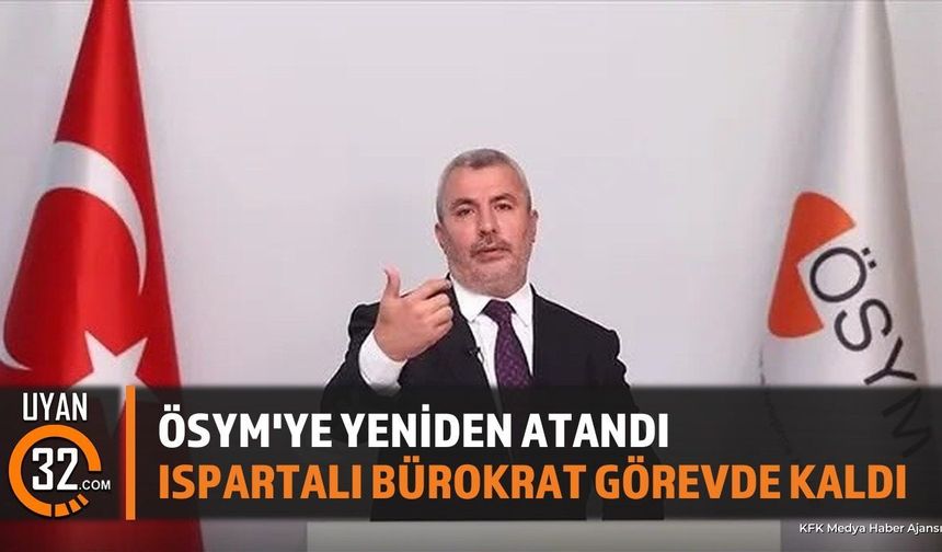 ÖSYM Başkanlığına Isparta Sütçülerli Bayram Ali Ersoy Yeniden Atandı