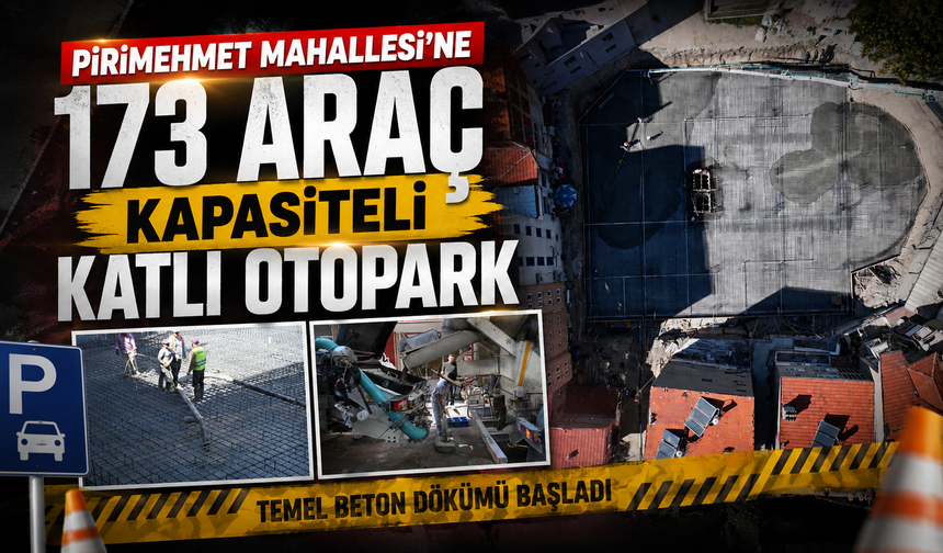173 Araç Kapasiteli Otoparkta Temel Beton Dökümü İki Noktadan Başladı