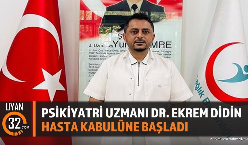 Psikiyatri Uzmanı Dr. Ekrem Didin hasta kabulüne başladı
