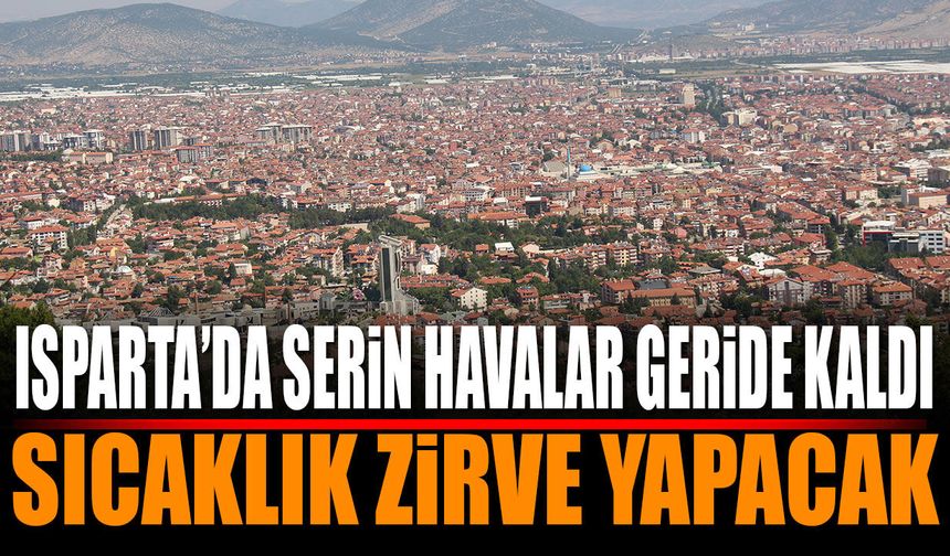 Isparta’da Hava Bir Anda Değişiyor! Sıcaklıklar Tırmanacak