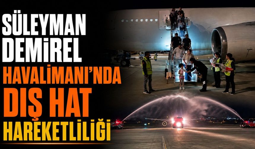 Süleyman Demirel Havalimanı Dış Hat Uçuşlarını Artırmaya Devam Ediyor