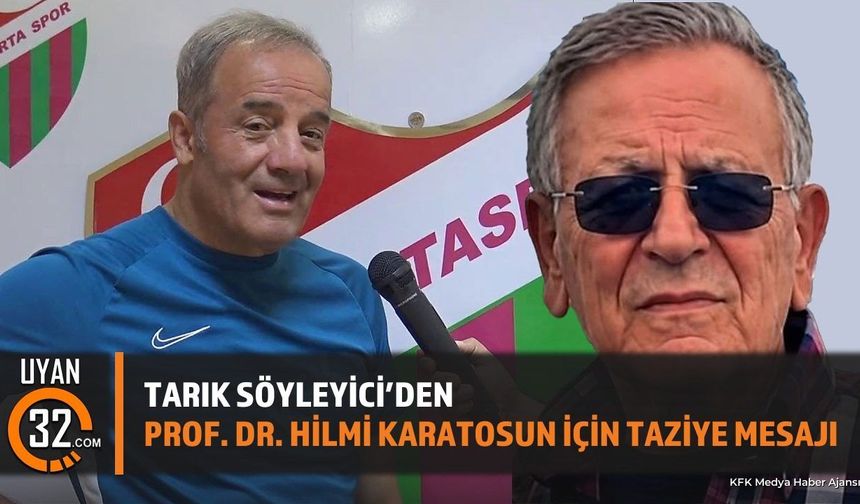 Tarık Söyleyici'den Prof. Dr. Hilmi Karatosun İçin Taziye Mesajı