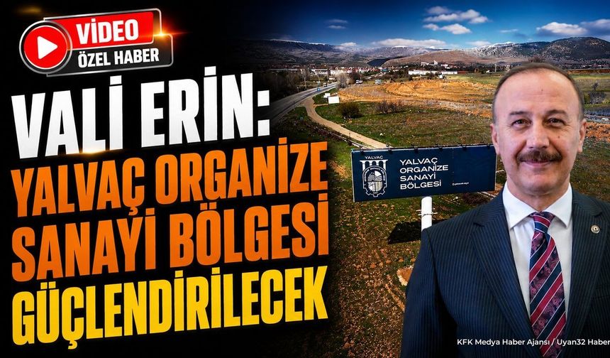 Vali Erin Duyurdu: Yalvaç OSB Yatırımlarla Güçleniyor