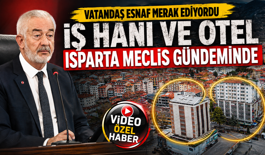 Vatandaş Esnaf Merak Ediyordu; İş Hanı Ve Otel Isparta Meclis Gündeminde