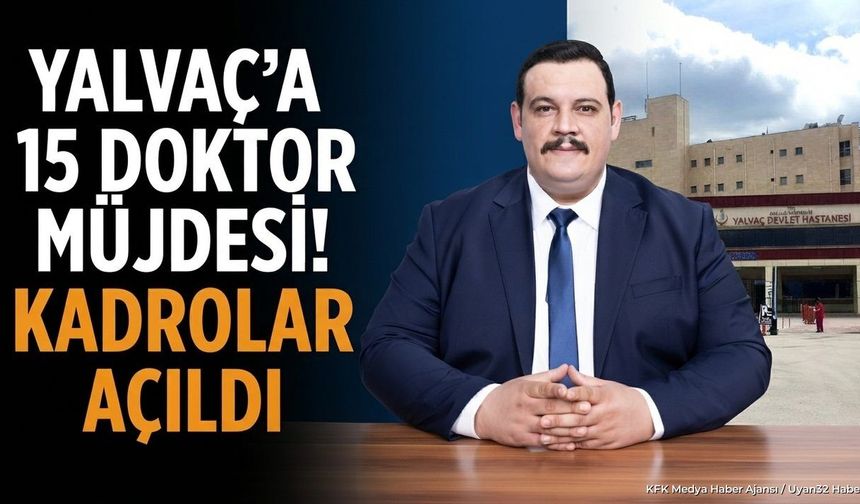 Yalvaç'a 15 Doktor Müjdesi! Kadrolar Açıldı