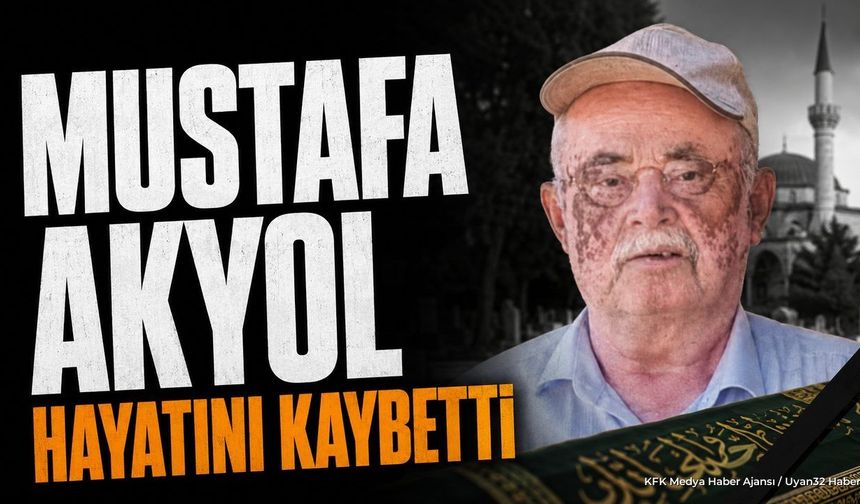 Yalvaçlı Mustafa Akyol Vefat Etti: Bugün Toprağa Verilecek