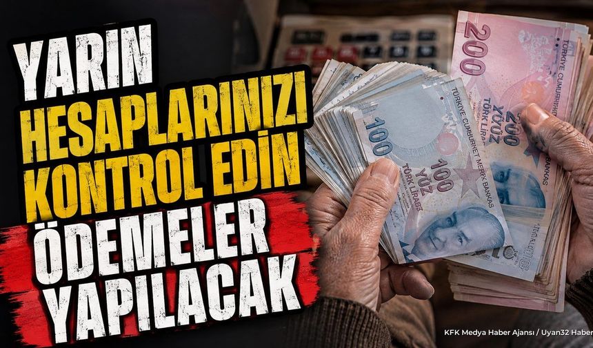 Yarın hesaplarınızı kontrol edin ödemeler yapılacak