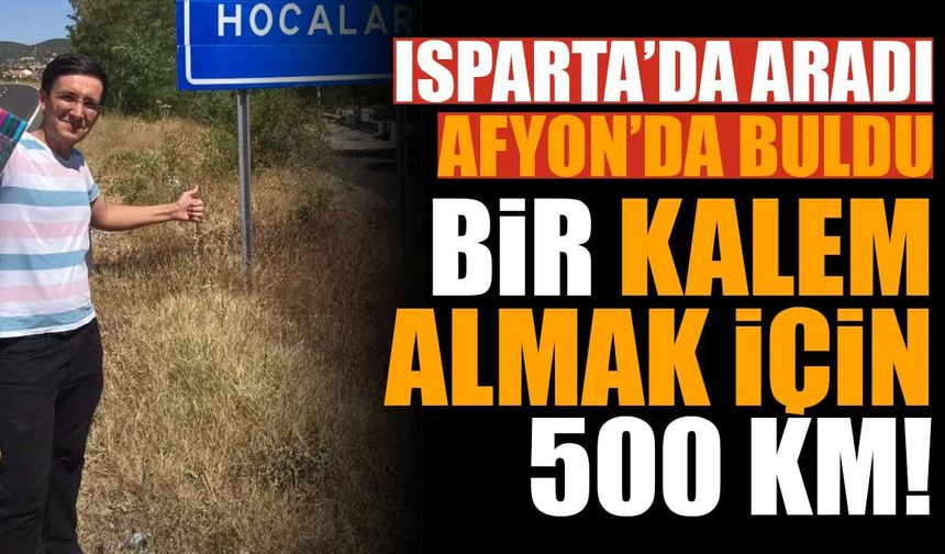 Bir Kalem İçin 500 Kilometre Yaptı! Isparta’da Başlayan Arayış Afyon’da Son Buldu