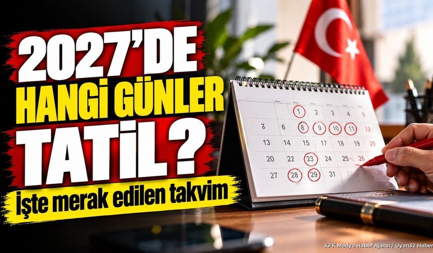 2027 TATİL TAKVİMİ NETLEŞTİ